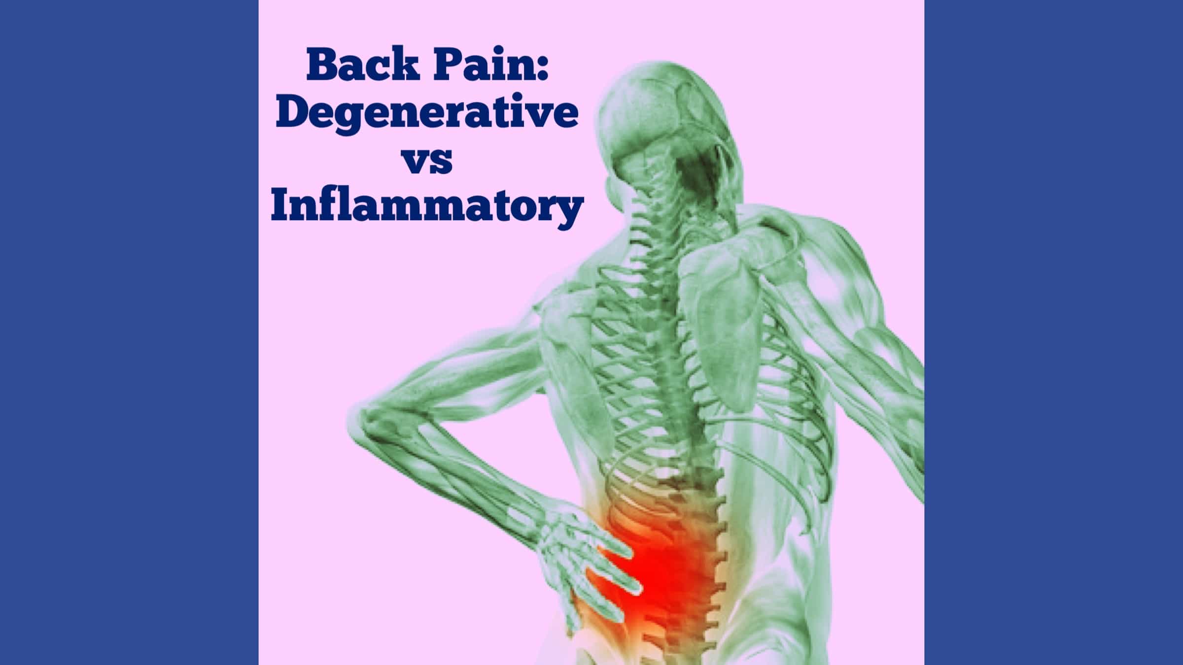 Back Pain- Inflammatory versus Degenerative