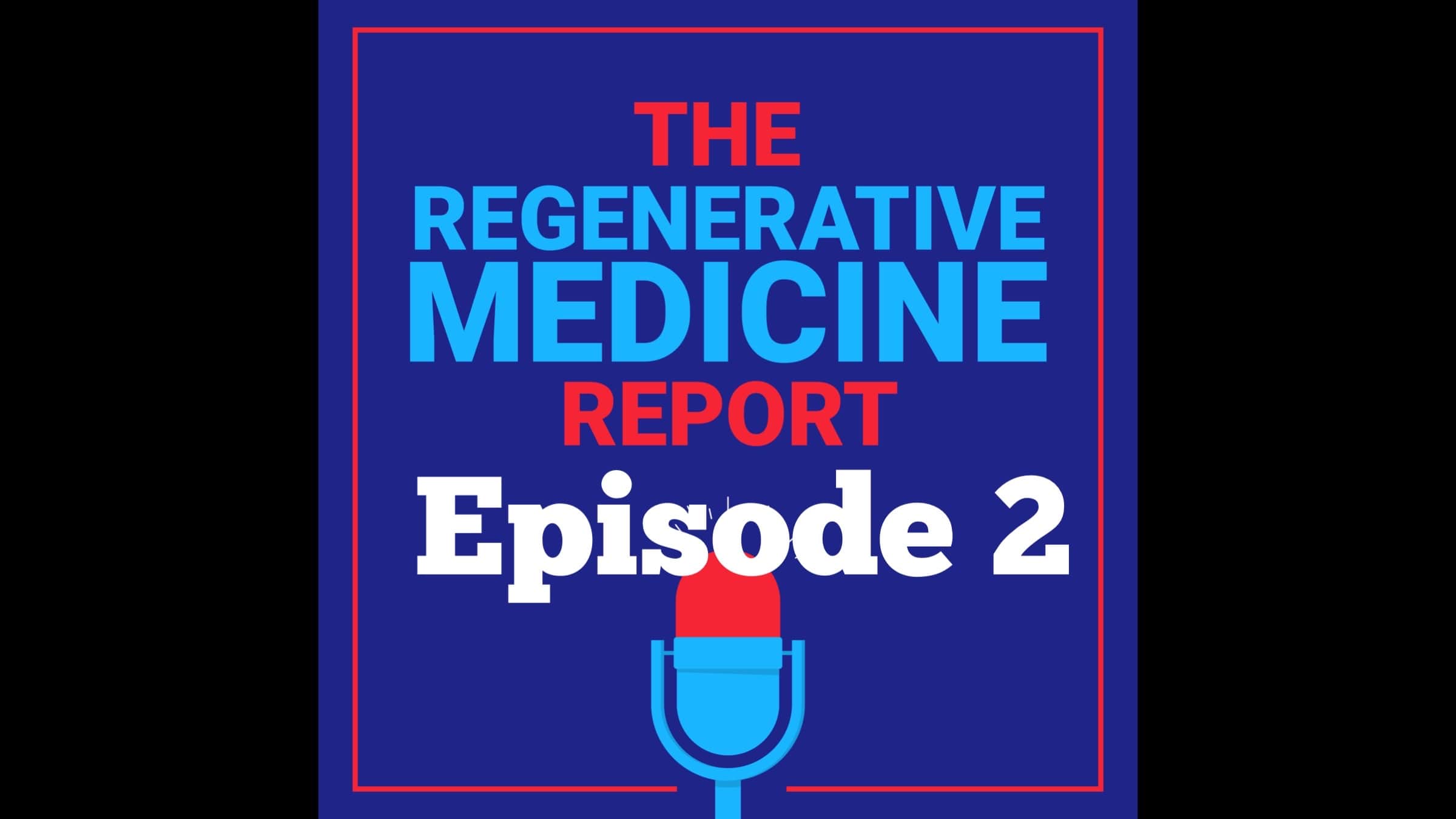 Regenerative Medicine Report- Episode 2