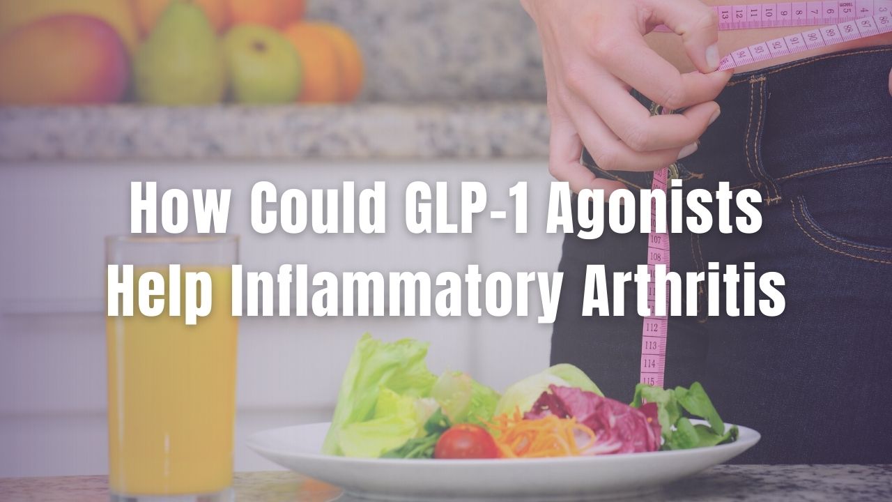 How Could GLP-1 Agonists Help Inflammatory Arthritis