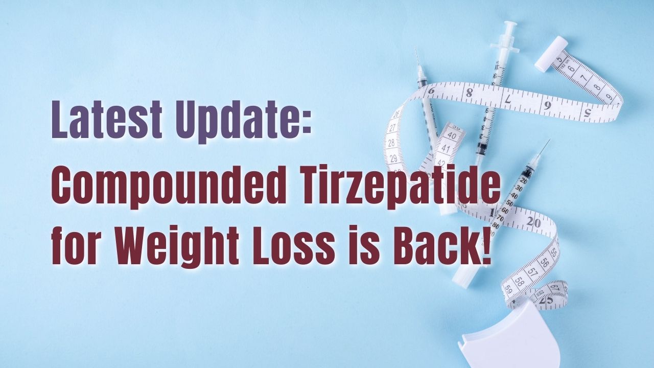 Latest Update: Compounded Tirzepatide for Weight Loss is Back!